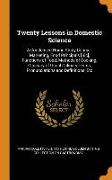 Twenty Lessons in Domestic Science: A Condensed Home Study Course: Marketing, Food Principals [sic], Functions of Food, Methods of Cooking, Glossary o