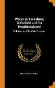 Walks in Yorkshire, Wakefield and Its Neighbourhood: With Map, and Fifty-Five Woodcuts