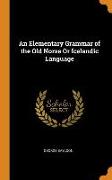 An Elementary Grammar of the Old Norse or Icelandic Language