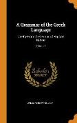 A Grammar of the Greek Language: Chiefly from the German of Raphael Kühner, Volume 1