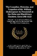 The Comedies, Histories, and Tragedies of Mr. William Shakespeare as Presented at the Globe and Blackfriars Theatres, Circa 1591-1623: Being the Text