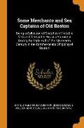 Some Merchants and Sea Captains of Old Boston: Being a Collection of Sketches of Notable Men and Mercantile Houses Prominent During the Early Half of