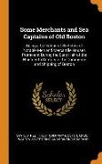 Some Merchants and Sea Captains of Old Boston: Being a Collection of Sketches of Notable Men and Mercantile Houses Prominent During the Early Half of