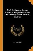 The Principles of German Grammar Adapted to the Use Both of English and German Students