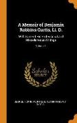 A Memoir of Benjamin Robbins Curtis, LL. D.: With Some of His Professional and Miscellaneous Writings, Volume 1