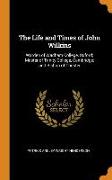 The Life and Times of John Wilkins: Warden of Wadham College, Oxford, Master of Trinity College, Cambridge, And Bishop of Chester