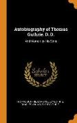 Autobiography of Thomas Guthrie. D. D.: And Memoir by His Sons