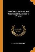 Touching Incidents and Remarkable Answers to Prayer