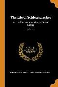 The Life of Schleiermacher: As Unfolded in His Autobiography and Letters, Volume 1