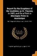 Report on the Eruptions of the Soufrière, in St. Vincent, in 1902, and on a Visit to Montagne Pelée in Martinique: By Tempest Anderson and John S. Fle