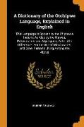 A Dictionary of the Otchipwe Language, Explained in English: This Language Is Spoken by the Chippewa Indians, as Also by the Otawas, Potawatamis and A