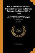 The Military Operations of General Beauregard in the War Between the States, 1861 to 1865: Including a Brief Personal Sketch and a Narrative of His Se