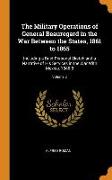 The Military Operations of General Beauregard in the War Between the States, 1861 to 1865: Including a Brief Personal Sketch and a Narrative of His Se