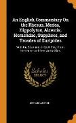An English Commentary on the Rhesus, Medea, Hippolytus, Alcestis, Heraclidae, Supplices, and Troades of Euripides: With the Scanning of Each Play, fro