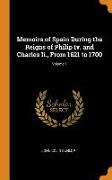 Memoirs of Spain During the Reigns of Philip IV. and Charles II., from 1621 to 1700, Volume 1