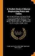 A Pocket-Book of Marine Engineering Rules and Tables: For the Use of Marine Engineers, Naval Architects, Designers, Draughtsmen, Superintendents, and