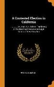 A Contested Election in California: ............ vs. Hon. C.N. Felton. Testimony of the Qualified Electors and Legal Voters of New Almaden