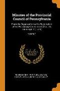 Minutes of the Provincial Council of Pennsylvania: From the Organization to the Termination of the Proprietary Government. [mar. 10, 1683-Sept. 27, 17