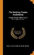 The Building Trades Pocketbook: A Handy Manual of Reference on Building Construction