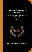 The Church History of Britain: From the Birth of Jesus Christ Until the Year 1648, Volume 3