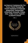An Itinerary Containing His Ten Yeeres Travell Through the Twelve Dominions of Germany, Bohmerland, Sweitzerland, Netherland, Denmarke, Poland, Italy