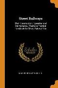 Street Railways: Their Construction, Operation and Maintenance. (Trams) a Practical Handbook for Street Railway Men