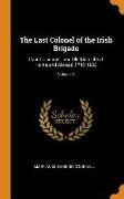 The Last Colonel of the Irish Brigade: Count O'Connell, and Old Irish Life at Home and Abroad, 1745-1833, Volume 2