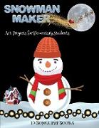 Art Projects for Elementary Students (Snowman Maker): Make your own elves by cutting and pasting the contents of this book. This book is designed to i