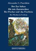 Der Zar Saltan / Die tote Zarentochter / Der Fischer und das Fischlein