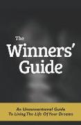 The Winners' Guide: An Unconventional Guide to Living The Life of Your Dreams