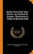 Mother West Wind Why Stories / By Thornton W. Burgess, Illustrations in Colour by Harrison Cady