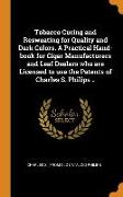 Tobacco Curing and Resweating for Quality and Dark Colors. a Practical Hand-Book for Cigar Manufacturers and Leaf Dealers Who Are Licensed to Use the