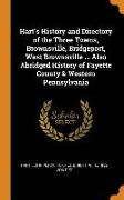 Hart's History and Directory of the Three Towns, Brownsville, Bridgeport, West Brownsville ... Also Abridged History of Fayette County & Western Penns