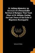 St. Helena Memoirs, An Account of a Remarkable Revival of Religion That Took Place at St. Helena, During the Last Years of the Exile of Napoleon Buona