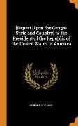 [report Upon the Congo-State and Country] to the President of the Republic of the United States of America
