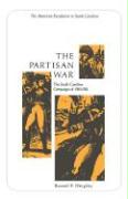 The Partisan War: The South Carolina Campaign of 1780-1782