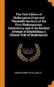 The First Editors of Shakespeare (Pope and Theobald) the Story of the First Shakespearian Controversy and of the Earliest Attempt at Establishing a Critical Text of Shakespeare