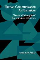 Human Communication as Narration: Toward a Philosophy of Reason, Value, and Action