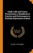 Chalk Talk and Crayon Presentation, A Handbook of Practice and Performance in Pictorial Expression of Ideas