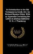 An Introduction to the Old Testament in Greek. Rev. by Richard Rusden Ottley. with an Appendix Containing the Letter of Aristeas Edited by H. St. J. Thackeray