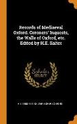 Records of Mediaeval Oxford. Coroners' Inquests, the Walls of Oxford, Etc. Edited by H.E. Salter