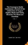 The Stonington Battle Centennial, A Record of the Celebration of August Eighth, Ninth and Tenth, Nineteen Hundred and Fourteen, Volume 1