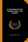 A Translation of Yoga-Vasishta-Laghu - (The Smaller)