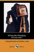 Writing the Photoplay (Illustrated Edition) (Dodo Press)