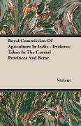Royal Commission of Agriculture in India - Evidence Taken in the Central Provinces and Berar