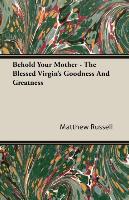 Behold Your Mother - The Blessed Virgin's Goodness and Greatness