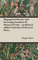 Biographical Sketches and Interesting Anecdotes of Persons of Color - To Which Is Added a Selection of Pieces in Poetry