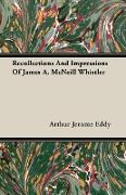 Recollections and Impressions of James A. McNeill Whistler