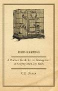 Bird-Keeping - A Practical Guide for the Management of Singing and Cage Birds