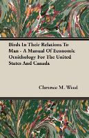 Birds in Their Relations to Man - A Manual of Economic Ornithology for the United States and Canada